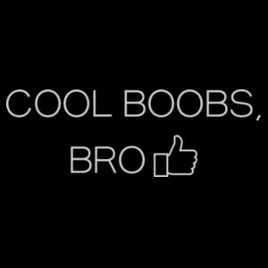 cool boobs, bro - light text Design