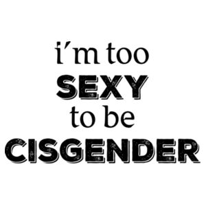 too sexy to be cisgender - dark text Design