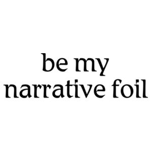 be my narrative foil - dark text Design