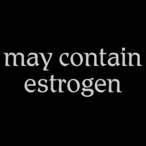 may contain estrogen - light text Design