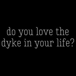 do you love the dyke in your life? - light text Design