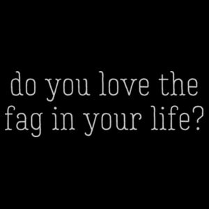 do you love the fag in your life? - light text Design